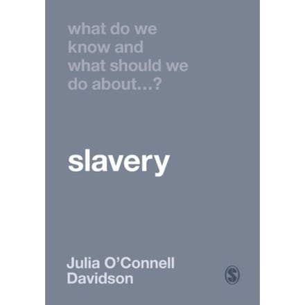 What Do We Know And What Should We Do About Slavery? - O'Connell Davidson