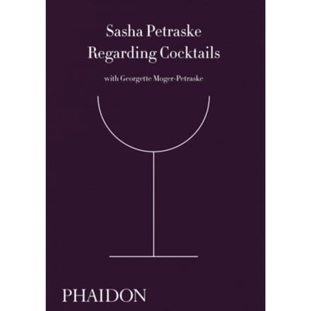 Regarding Cocktails - Sasha Petraske