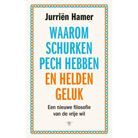 Waarom Schurken Pech Hebben En Helden Geluk - Jurriën Hamer
