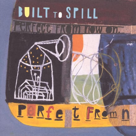 Perfect From Now On - Built To Spill
