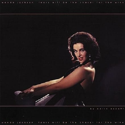 Tears Will Be The Chaser - Wanda Jackson