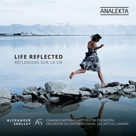 Alexander Shelley, National Arts Centre Orchestra - Life Reflected (Réflexions Sur la Vie) (CD)