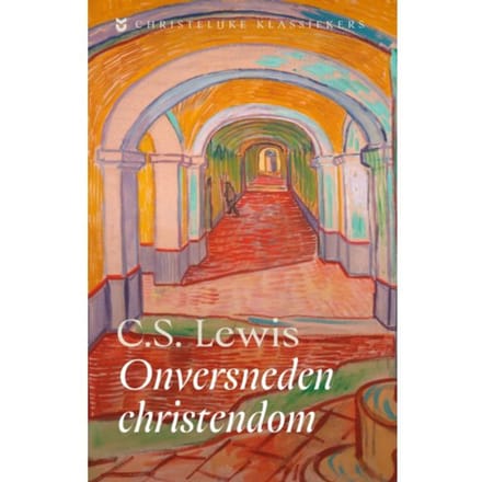 Onversneden Christendom - Christelijke Klassiekers - C.S. Lewis
