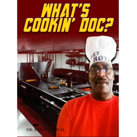 What's Cookin' Doc? - Dr. Erroll Royal