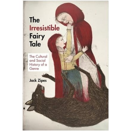 The Irresistible Fairy Tale - Jack Zipes