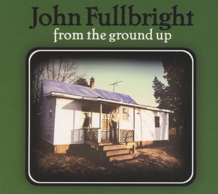 From The Ground Up - John Fullbright