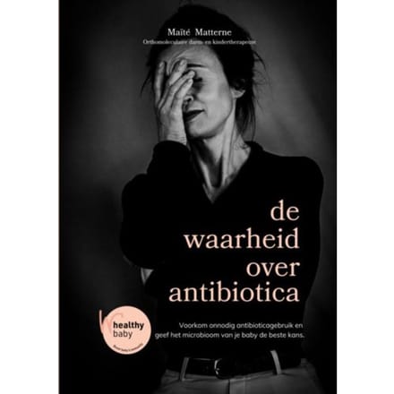 De Waarheid Over Antibiotica - Maïté Matterne