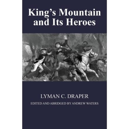 King's Mountain And Its Heroes - Lyman C Draper