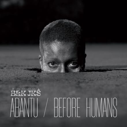 BLK JKS - Abantu / Before Humans (CD)