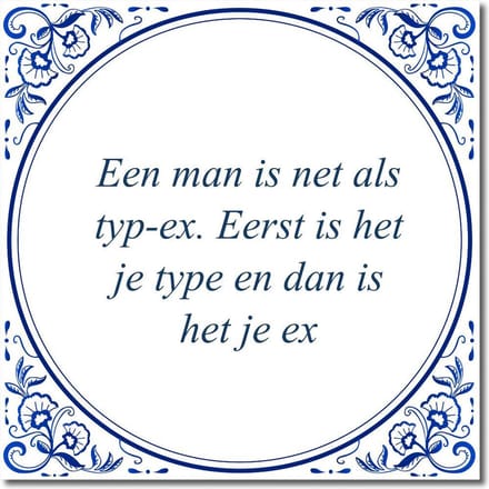 Tegeltje met standaard - Een man is net als typ-ex. Eerst is het je type en dan is het je ex