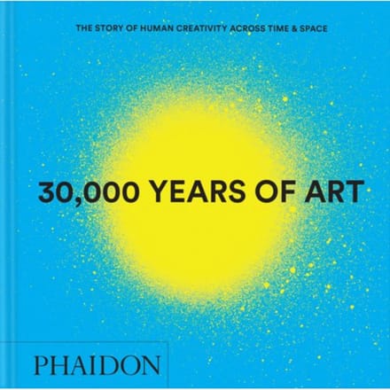 30,000 Years Of Art - Phaidon Editors