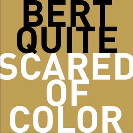 Scared Of Color - Bert Quite