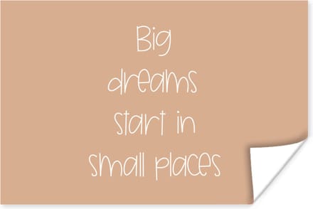Poster Spreuken - Quotes - Big dreams start in small places - Droom - 90x60 cm