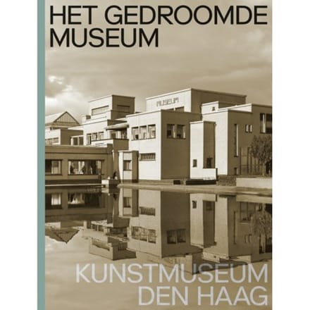Het Gedroomde Museum. Kunstmuseum Den Haag - Jan de Bruijn