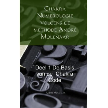 Chakra Numerologie Volgens De Methode André Molenaar / De Basis Van De Chakra Code - André Molenaar