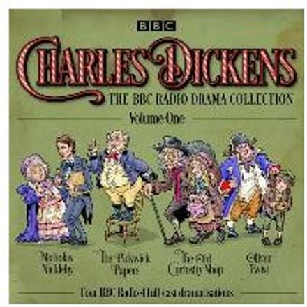 Charles Dickens: The Bbc Radio Drama Collection: Volume One - Charles Dickens