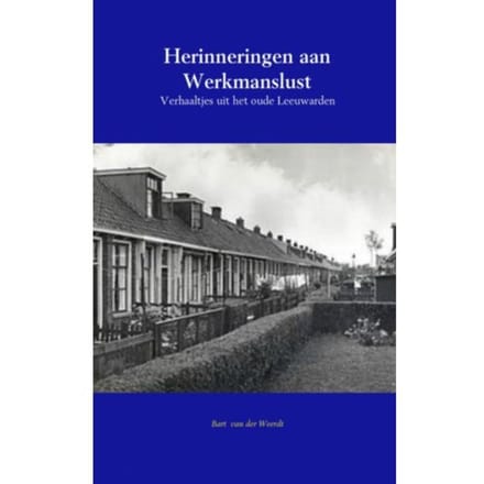 Herinneringen Aan Werkmanslust - Bart van der Weerdt