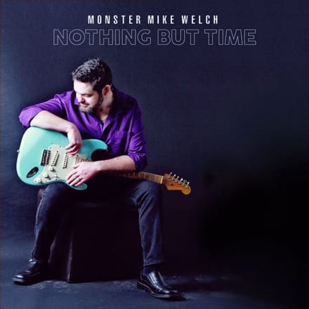 Nothing But Time - Mike Welch -monster-