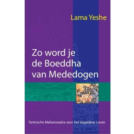Zo Word Je De Boeddha Van Mededogen - Lama Thubten Yeshe