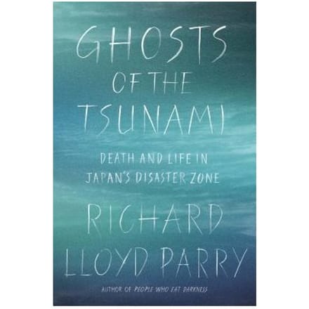 Ghosts Of The Tsunami - RICHARD LLOYD PARRY