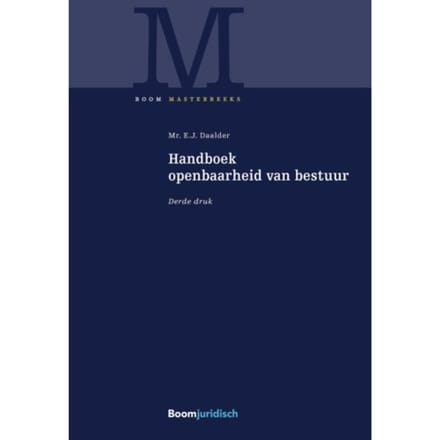 Handboek Openbaarheid Van Bestuur - Boom Masterreeks - Eric Daalder