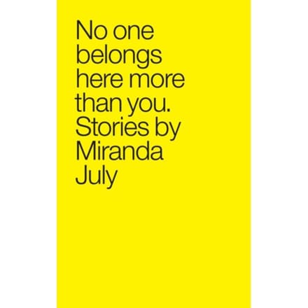 No One Belongs Here More Than You - Miranda July