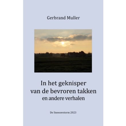 In Het Geknisper Van De Bevroren Takken En Andere Verhalen - Gerbrand Muller