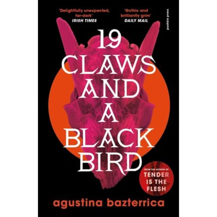 Nineteen Claws And A Black Bird - Agustina Bazterrica