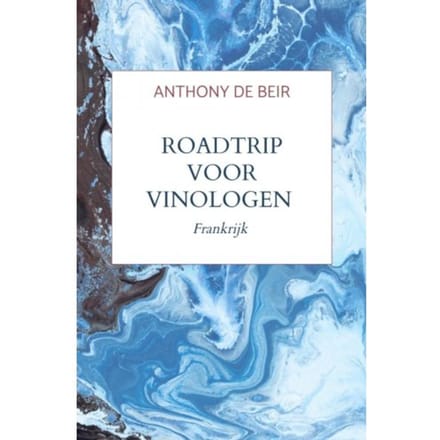 Roadtrip Voor Vinologen - Anthony De Beir