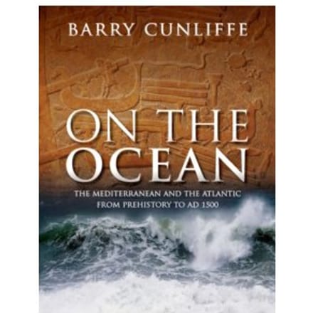 On the ocean : the mediterranean and the atlantic from prehistory to ad 1500 - Sir Barry Cunliffe