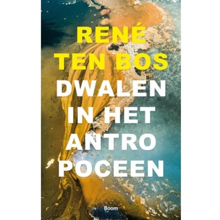 Dwalen In Het Antropoceen - René ten Bos