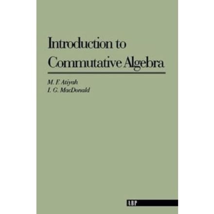 Introduction To Commutative Algebra - Addison-Wesley Series In Mathematics - Atiyah, Michael