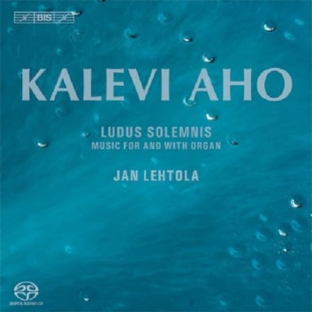 Jan Lehtola - Aho: Ludus Solemnis (SACD)