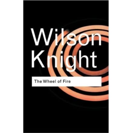 The Wheel Of Fire - Routledge Classics - Knight, G. Wilson
