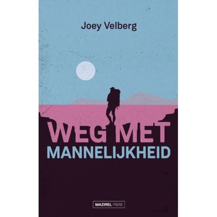 Weg Met Mannelijkheid - Joey Velberg