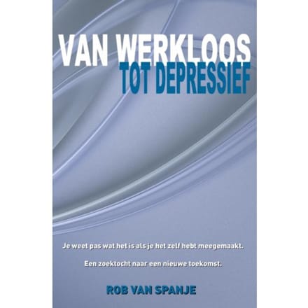 Van Werkloos Tot Depressief - Rob van Spanje
