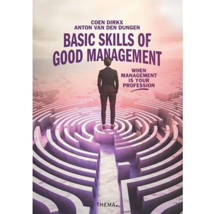 Basic Skills Of Good Management - Anton van den Dungen
