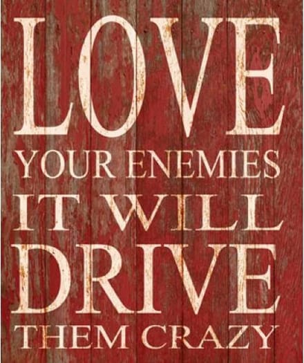 Wandbord Love your Enemies it will drive them crazy