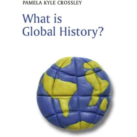 What Is Global History? - Pamela Kyle Crossley