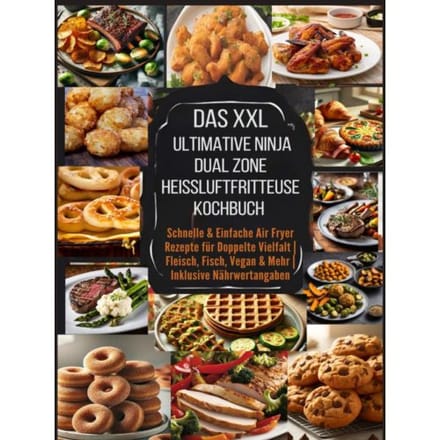Das Xxl Ultimative Ninja Dual Zone Heißluftfritteuse Kochbuch - Eva Leckerfeld