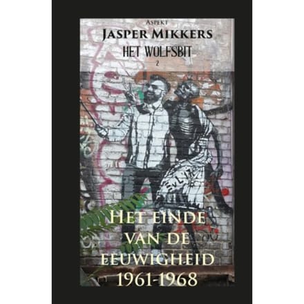 Het Einde Van De Eeuwigheid 1961-1968 - Wolfsbit - Jasper Mikkers