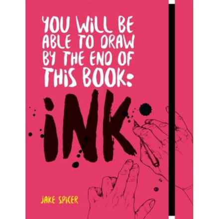 You Will Be Able To Draw By The End Of This Book: Ink - Jake Spicer