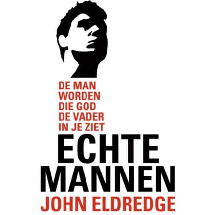 Echte Mannen - John Eldredge