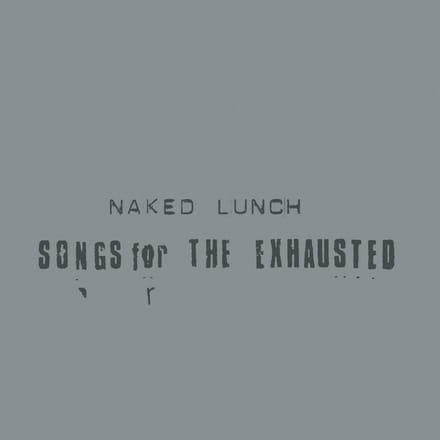 Naked Lunch - Songs For The Exhausted (CD)