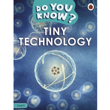 Do You Know? Level 4 - Tiny Technology - Do You Know? - Ladybird