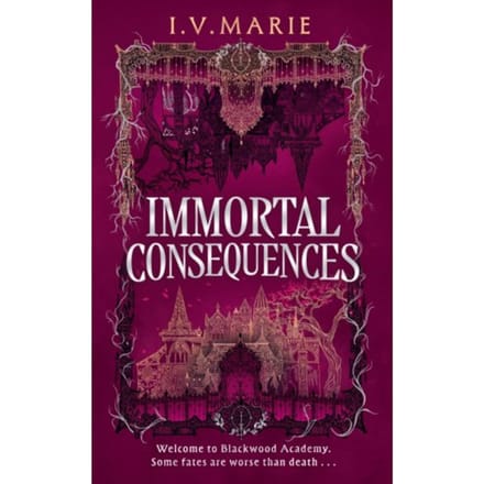 The Immortal Consequences - Souls Of Blackwood Academy - I.V. Marie