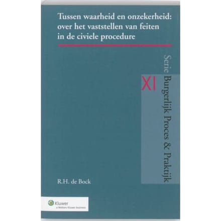Tussen Waarheid En Onzekerheid - Burgerlijk Proces & Praktijk - Ruurdtje Hieke de Bock