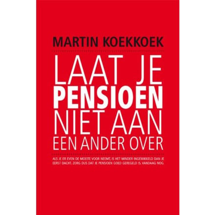 Laat Je Pensioen Niet Aan Een Ander Over - G.M. Koekkoek