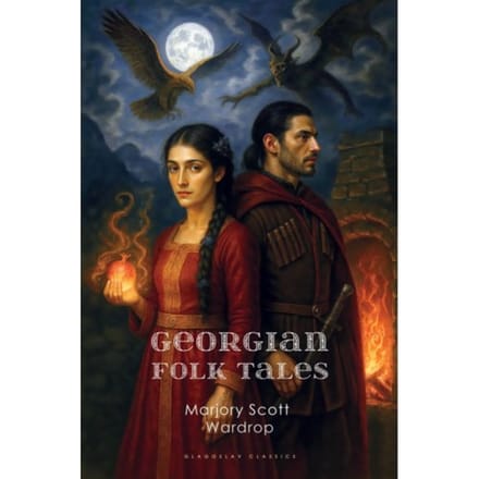 Georgian Folk Tales - Marjory Scott Wardrop