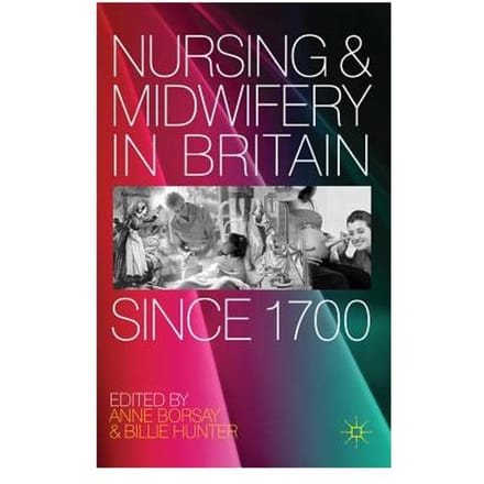 Nursing And Midwifery In Britain Since 1700 - Anne Borsay